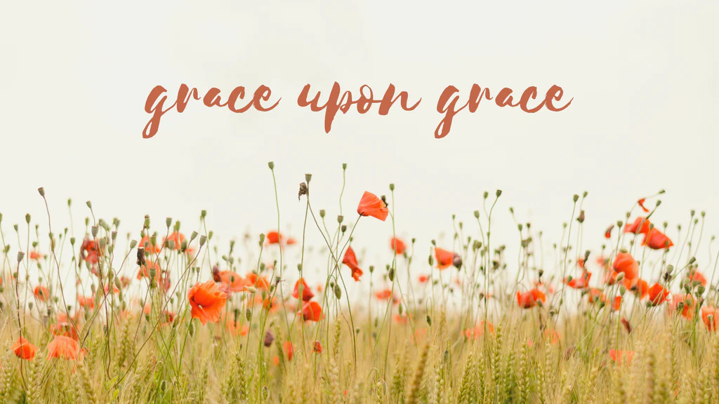 It shall be Grace upon Grace! (2)